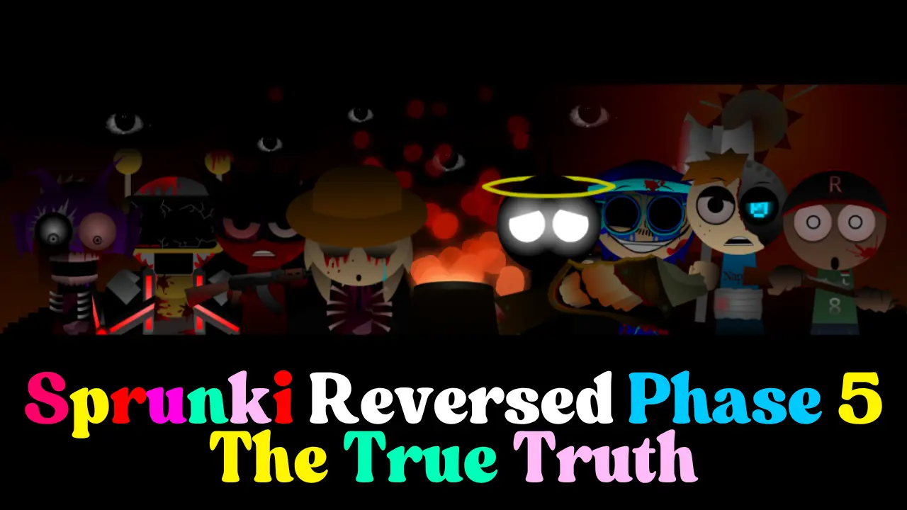 Sprunki Reversed Phase 5 THE TRUE TRUTH
