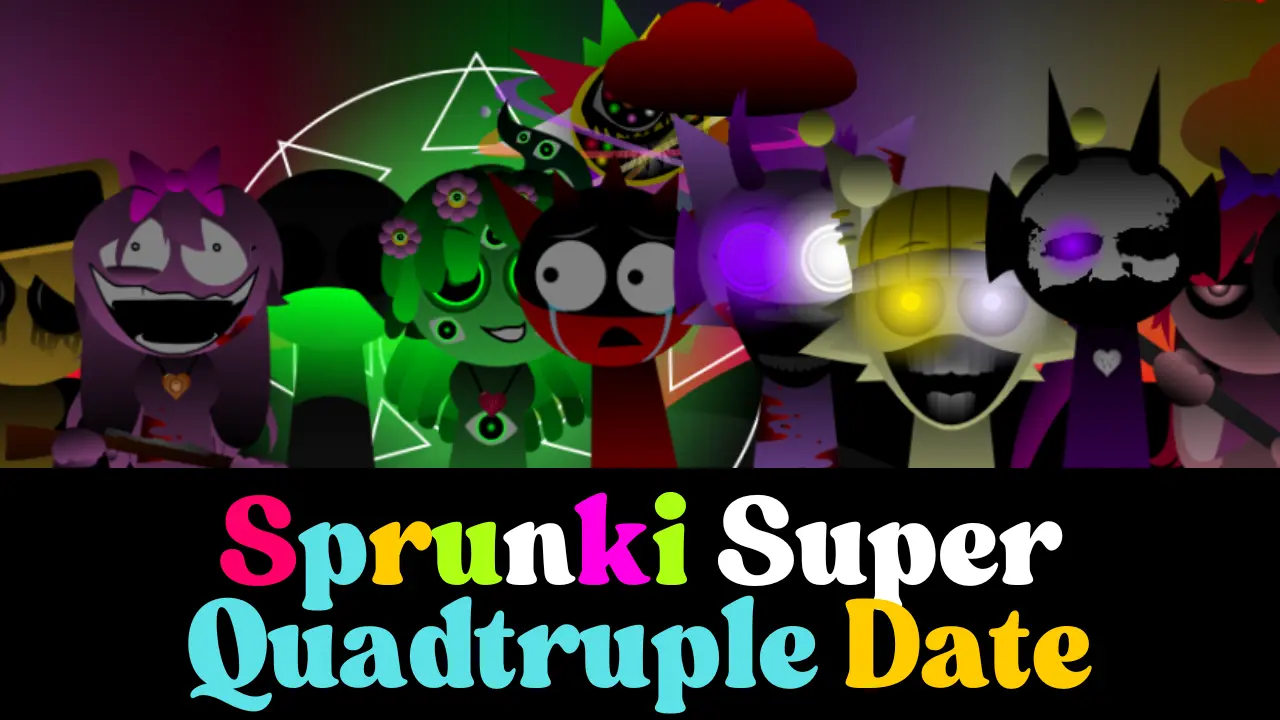 Sprunki Super Quadtruple Date